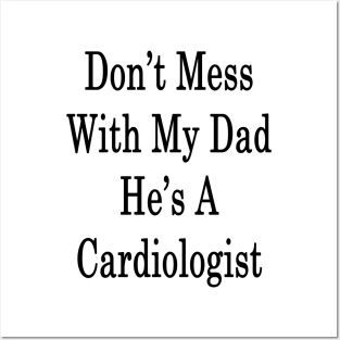 Don't Mess With My Dad He's A Cardiologist Posters and Art